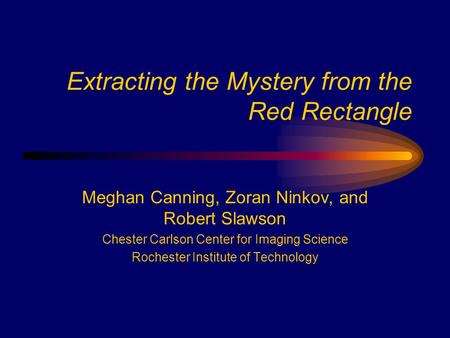 Extracting the Mystery from the Red Rectangle Meghan Canning, Zoran Ninkov, and Robert Slawson Chester Carlson Center for Imaging Science Rochester Institute.