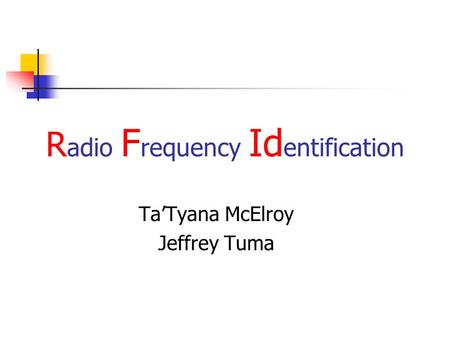 R adio F requency Id entification Ta’Tyana McElroy Jeffrey Tuma.