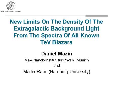 New Limits On The Density Of The Extragalactic Background Light From The Spectra Of All Known TeV Blazars Daniel Mazin Max-Planck-Institut für Physik,