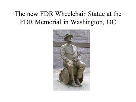 The new FDR Wheelchair Statue at the FDR Memorial in Washington, DC.