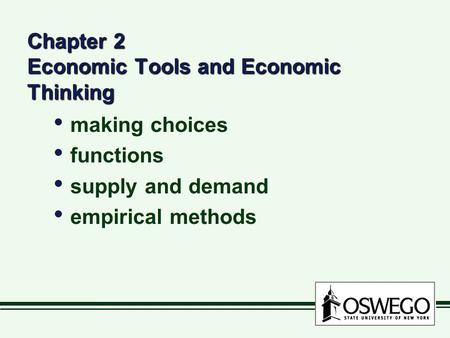 Chapter 2 Economic Tools and Economic Thinking making choices functions supply and demand empirical methods making choices functions supply and demand.