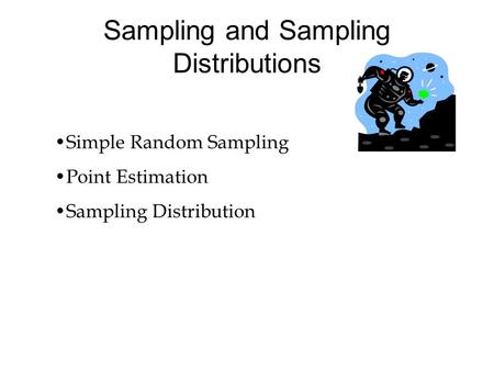 Sampling and Sampling Distributions Simple Random Sampling Point Estimation Sampling Distribution.