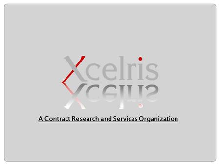 A Contract Research and Services Organization. Ideas to Life! A Contract Research and Services Organization  Xcelris is a Specialty Contract Research.