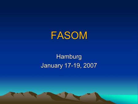 FASOM Hamburg January 17-19, 2007. Topics 1.FASOM Basics 2.FASOM Equations 3.Analyzing FASOM 4.Modifying FASOM.