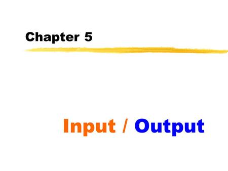 Chapter 5 Input / Output. 2 Control over input & output  The input and output are basically facilitates a communication between the user and the program.