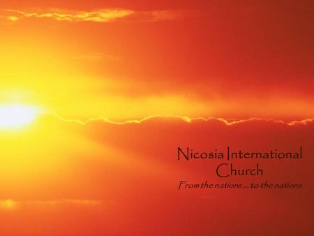 Nicosia International Church From the nations … to the nations.