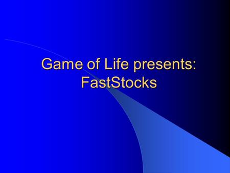 Game of Life presents: FastStocks. Scenario Preview of Presentation Why Fast Stocks? – Benefits of this application Application Demo Technical Issues.