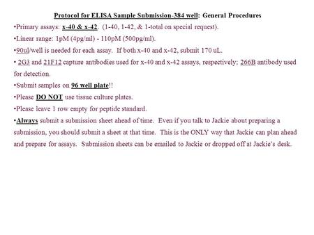 Protocol for ELISA Sample Submission-384 well: General Procedures Primary assays: x-40 & x-42. (1-40, 1-42, & 1-total on special request). Linear range: