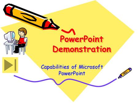 PowerPoint Demonstration Capabilities of Microsoft PowerPoint.