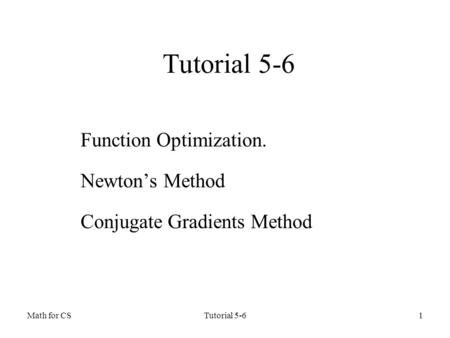 Function Optimization. Newton’s Method Conjugate Gradients Method