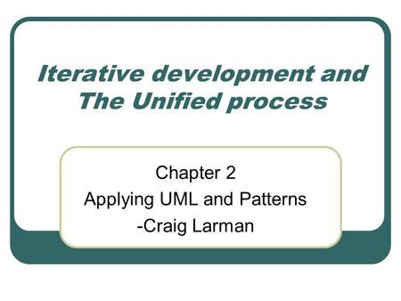 Iterative development and The Unified process