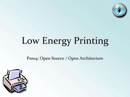Low Energy Printing P1004: Open Source / Open Architecture.