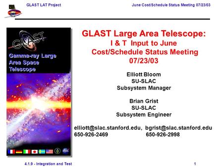 GLAST LAT ProjectJune Cost/Schedule Status Meeting 07/23/03 4.1.9 - Integration and Test 1 GLAST Large Area Telescope: I & T Input to June Cost/Schedule.