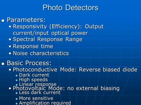 Photo Detectors Parameters: Parameters: Responsivity (Efficiency): Output current/input optical powerResponsivity (Efficiency): Output current/input optical.