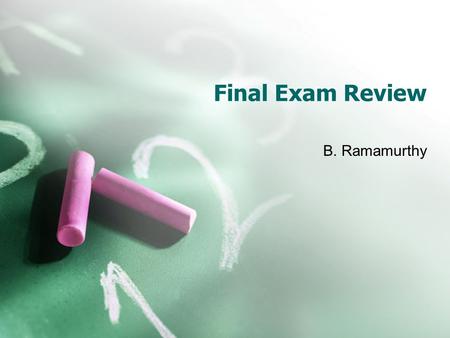 Final Exam Review B. Ramamurthy. Date, Time and Place Date: Tuesday May 5, 2009 Time: 8.00-11.00AM Place: Filmore 170 Please bring pens, pencils, calculator.