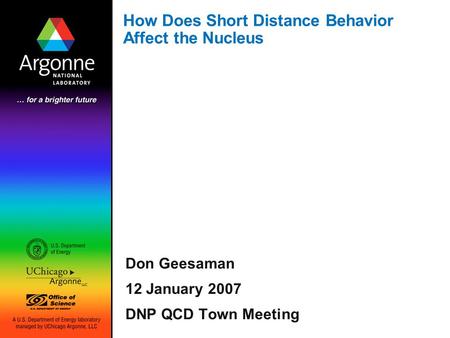 How Does Short Distance Behavior Affect the Nucleus Don Geesaman 12 January 2007 DNP QCD Town Meeting.
