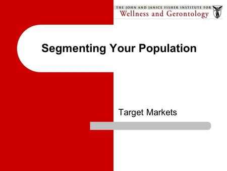 Segmenting Your Population Target Markets. Resources Guide Information Needs… Analyze the environment Select target audiences Set objectives and goals.