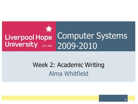 1 Computer Systems 2009-2010 Week 2: Academic Writing Alma Whitfield.
