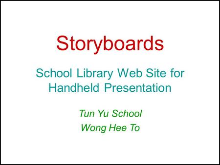 Storyboards School Library Web Site for Handheld Presentation Tun Yu School Wong Hee To.