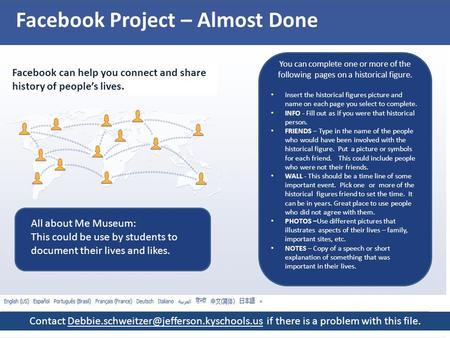 Facebook Project – Almost Done Facebook can help you connect and share history of people’s lives. You can complete one or more of the following pages on.