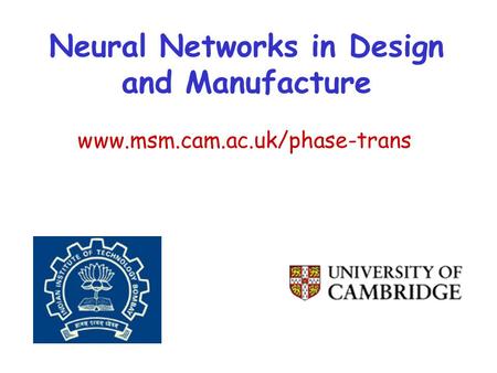 Www.msm.cam.ac.uk/phase-trans Neural Networks in Design and Manufacture.
