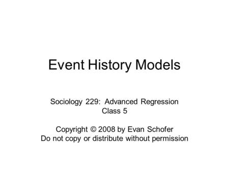 Event History Models Sociology 229: Advanced Regression Class 5