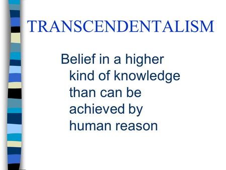 Belief in a higher kind of knowledge than can be achieved by human reason TRANSCENDENTALISM.