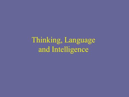 Thinking, Language and Intelligence. Cognition Mental Activities Acquiring, retaining and using knowledge THINKING!