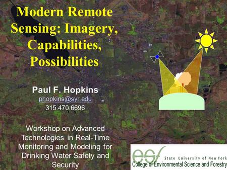 Modern Remote Sensing: Imagery, Capabilities, Possibilities Paul F. Hopkins  315.470.6696 Workshop on Advanced Technologies.