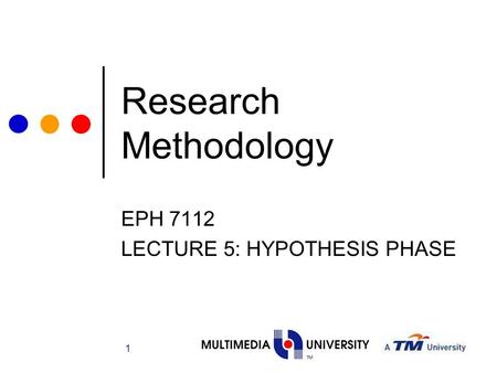 1 Research Methodology EPH 7112 LECTURE 5: HYPOTHESIS PHASE.