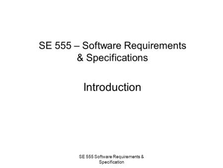 SE 555 – Software Requirements & Specifications Introduction