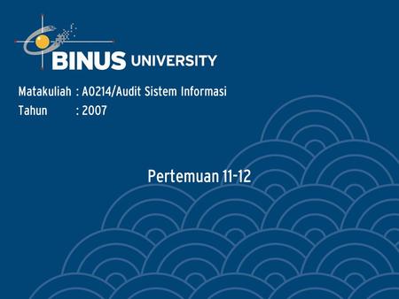 Pertemuan 11-12 Matakuliah: A0214/Audit Sistem Informasi Tahun: 2007.