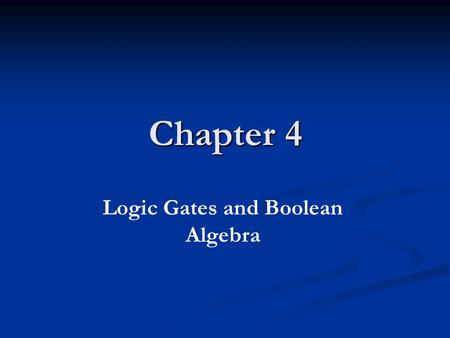 Chapter 4 Logic Gates and Boolean Algebra. Introduction Logic gates are the actual physical implementations of the logical operators. These gates form.