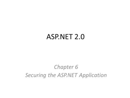 ASP.NET 2.0 Chapter 6 Securing the ASP.NET Application.