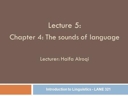 Lecture 5: Chapter 4: The sounds of language Lecturer: Haifa Alroqi