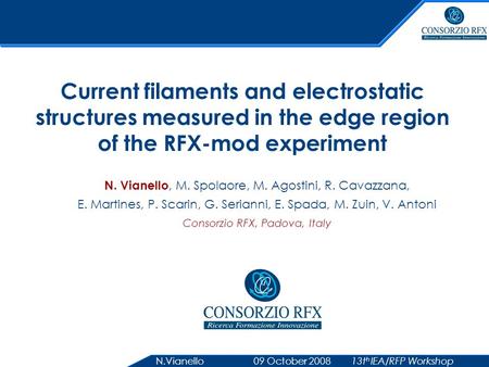 N.Vianello 09 October 2008 13t h IEA/RFP Workshop Current filaments and electrostatic structures measured in the edge region of the RFX-mod experiment.