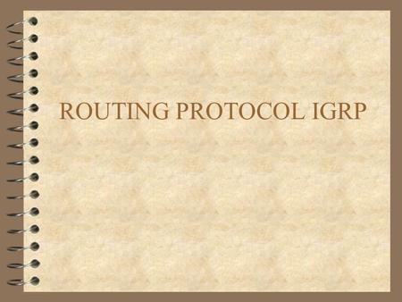 ROUTING PROTOCOL IGRP. REVIEW 4 Purpose of Router –determine best path to destination –pass the frames to the destination 4 Protocols –routed - used by.