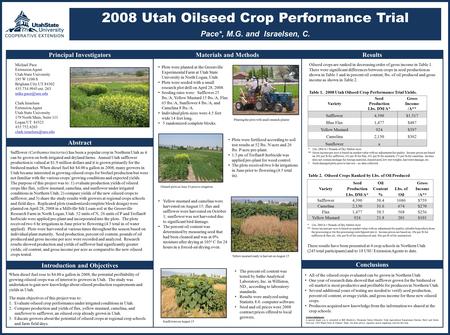 2008 Utah Oilseed Crop Performance Trial Pace*, M.G. and Israelsen, C. Michael Pace Extension Agent Utah State University 195 W 1100 S Brigham City UT.