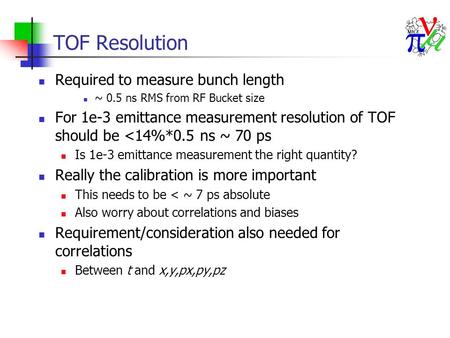 TOF Resolution Required to measure bunch length ~ 0.5 ns RMS from RF Bucket size For 1e-3 emittance measurement resolution of TOF should be 