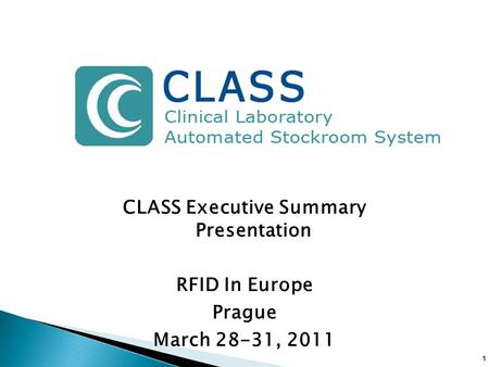 1 CLASS Executive Summary Presentation RFID In Europe Prague March 28-31, 2011.