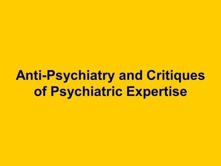 Anti-Psychiatry and Critiques of Psychiatric Expertise.