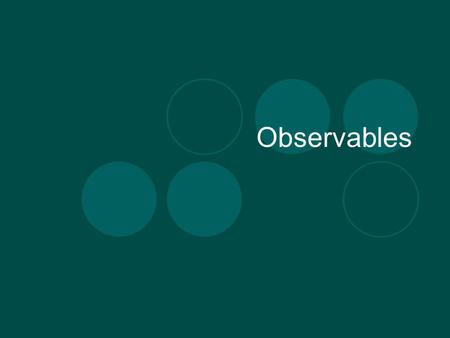 Observables. Molar System The ratio of two extensive variables is independent of the system size.  Denominator N as particle  Denominator N as mole.