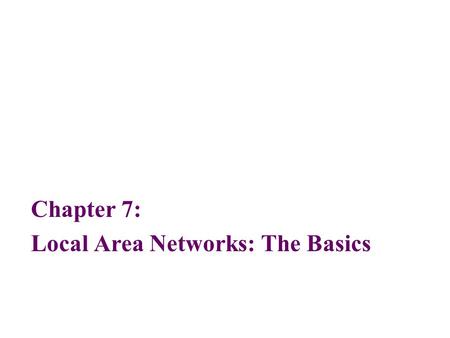 Chapter 7: Local Area Networks: The Basics
