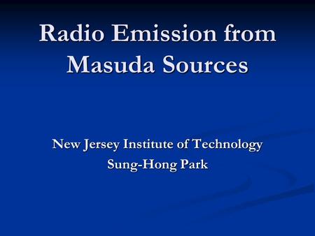 Radio Emission from Masuda Sources New Jersey Institute of Technology Sung-Hong Park.