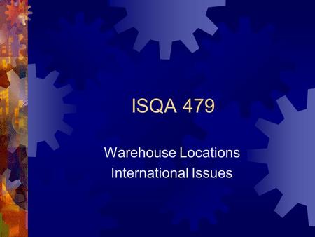 ISQA 479 Warehouse Locations International Issues.