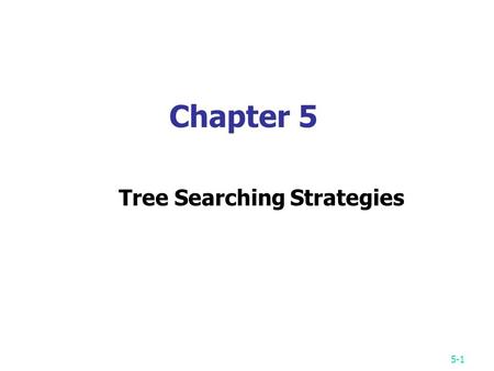 5-1 Chapter 5 Tree Searching Strategies. 5-2 Breadth-first search (BFS) 8-puzzle problem The breadth-first search uses a queue to hold all expanded nodes.