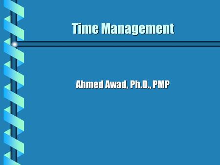 Time Management Ahmed Awad, Ph.D., PMP. Time Management It includes the processes required to ensure timely completion of the project. b Activity Definition.