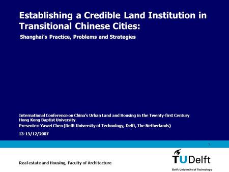 Vermelding onderdeel organisatie 13-15/12/2007 1 Establishing a Credible Land Institution in Transitional Chinese Cities: Shanghai’s Practice, Problems.