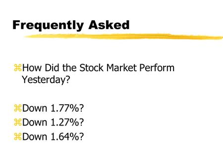 Frequently Asked zHow Did the Stock Market Perform Yesterday? zDown 1.77%? zDown 1.27%? zDown 1.64%?