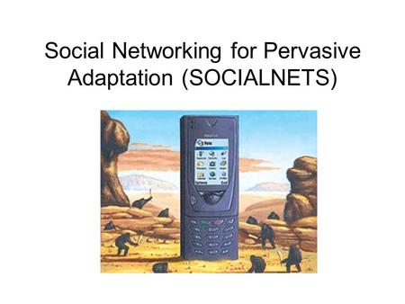 Social Networking for Pervasive Adaptation (SOCIALNETS)